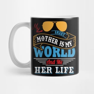 My smart mother is my world and me her life Mug